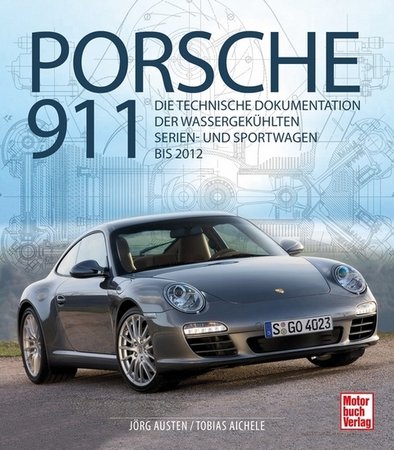 Porsche 911: Die technische Dokumentation der wassergekühlten Serien- und Sportwagen bis 2012. Motorbuch Verlag.